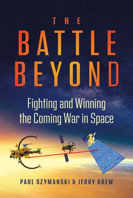 A csatán túl: Az eljövendő űrháború harca és megnyerése - The Battle Beyond: Fighting and Winning the Coming War in Space