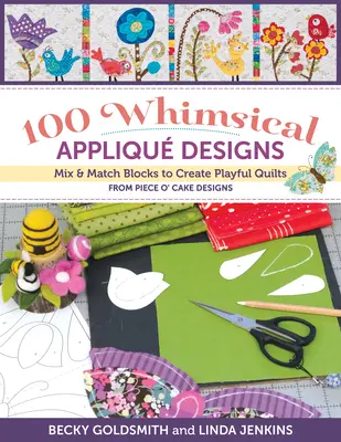 100 szeszélyes applikációs minta: Mix & Match Blocks to Create Playful Quilts from Piece O' Cake Designs (Keverjük és illesszük össze a blokkokat, hogy játékos takarókat hozzunk létre a Piece O' Cake Designs-tól) - 100 Whimsical Applique Designs: Mix & Match Blocks to Create Playful Quilts from Piece O' Cake Designs