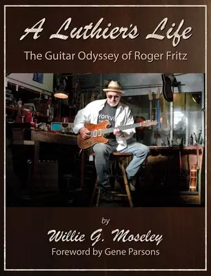 Egy hangszerész élete: Roger Fritz gitár-odüsszeiája - A Luthier's Life: The Guitar Odyssey of Roger Fritz