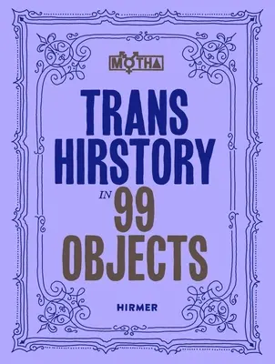 Transzhisztorika 99 tárgyban - Trans Hirstory in 99 Objects