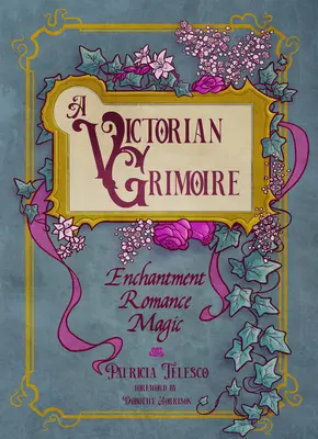 A viktoriánus Grimoire: Varázslat, romantika, mágia - A Victorian Grimoire: Enchantment, Romance, Magic