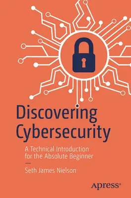 A kiberbiztonság felfedezése: Technikai bevezetés az abszolút kezdők számára - Discovering Cybersecurity: A Technical Introduction for the Absolute Beginner