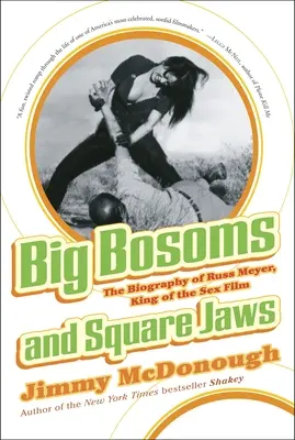 Nagy mell és szögletes állkapocs: Russ Meyer, a szexfilmek királyának életrajza - Big Bosoms and Square Jaws: The Biography of Russ Meyer, King of the Sex Film