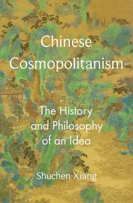 Kínai kozmopolitizmus: Egy eszme története és filozófiája - Chinese Cosmopolitanism: The History and Philosophy of an Idea