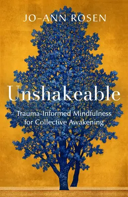 Megingathatatlan: Trauma-informált mindfulness a kollektív ébredésért - Unshakeable: Trauma-Informed Mindfulness for Collective Awakening