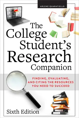 A főiskolai hallgató kutatási kísérője: A sikerhez szükséges források megtalálása, értékelése és idézése, hatodik kiadás - The College Student's Research Companion: Finding, Evaluating, and Citing the Resources You Need to Succeed, Sixth Edition