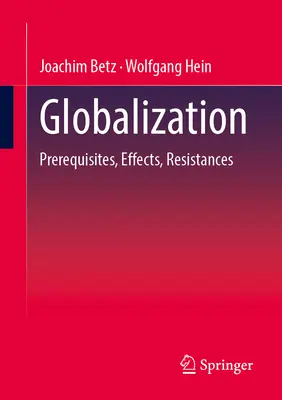 Globalizáció: Előzmények, hatások, ellenállások - Globalization: Prerequisites, Effects, Resistances