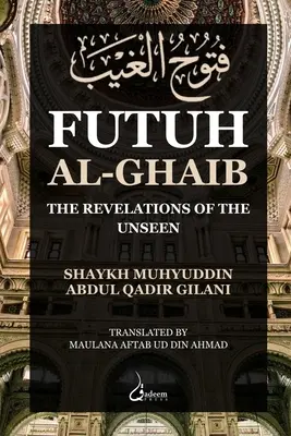 Futuh Al Ghaib: A láthatatlan kinyilatkoztatása - Futuh Al Ghaib: The Revelations of the Unseen