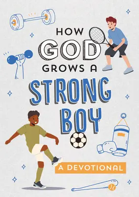 Hogyan nevel Isten erős fiút: A Devotional - How God Grows a Strong Boy: A Devotional