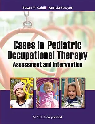 Esetek a gyermekgyógyászati foglalkozásterápiában: Assessment and Intervention - Cases in Pediatric Occupational Therapy: Assessment and Intervention