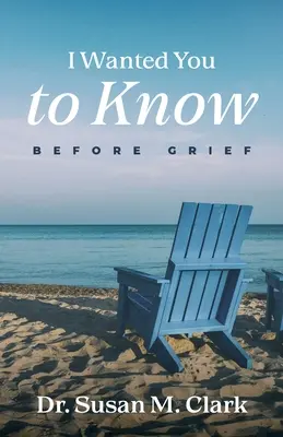 Azt akartam, hogy tudd: Mielőtt a gyász - I Wanted You to Know: Before Grief