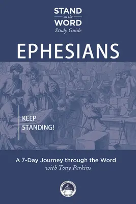 Ephesians: Állj meg! egy 7 napos utazás az Igén keresztül - Ephesians: Keep Standing! a 7-Day Journey Through the Word