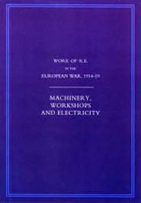 A királyi mérnökök munkája az európai háborúban 1914-1918: Gépek, műhelyek és elektromosság - Work of the Royal Engineers in the European War 1914-1918: Machinery, Workshops and Electricity