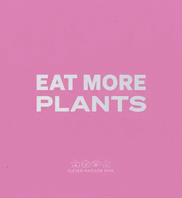 Daniel Humm: Eat More Plants: Egy séf naplója - Daniel Humm: Eat More Plants: A Chef's Journal