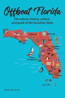 Offbeat Florida: A napfényes állam természete, történelme, kultúrája és furcsaságai - Offbeat Florida: The nature, history, culture, and quirk of the Sunshine State