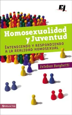 Homosexualidad Y Juventud: Entendiendo Y Respondiendo a la Realidad Homosexual (A homoszexuális valóság megértése és megválaszolása) - Homosexualidad Y Juventud: Entendiendo Y Respondiendo a la Realidad Homosexual