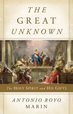 A nagy ismeretlen: A Szentlélek és az ő ajándékai - The Great Unknown: The Holy Spirit and His Gifts