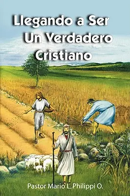 Llegando a Ser un Verdadero Cristiano (Llegando a Ser un Verdadero Cristiano) - Llegando a Ser un Verdadero Cristiano