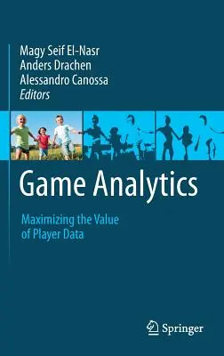 Játékelemzés: A játékosadatok értékének maximalizálása - Game Analytics: Maximizing the Value of Player Data