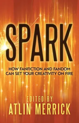 Szikra: Hogyan gyújthatja fel a kreativitásodat? - Spark: How Fanfiction and Fandom Can Set Your Creativity On Fire