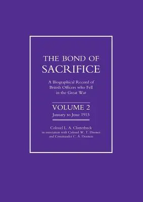 Az áldozathozatal köteléke: Vol 2 . a Biographical Record of British Officers Who Fell in the Great War (A Nagy Háborúban elesett brit tisztek életrajzi jegyzéke) - Bond of Sacrifice: Vol 2 . a Biographical Record of British Officers Who Fell in the Great War