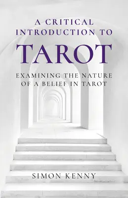 Kritikai bevezetés a tarotba: A tarot-hit természetének vizsgálata - A Critical Introduction to Tarot: Examining the Nature of a Belief in Tarot