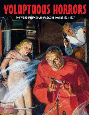 Gyönyörködtető borzalmak: 100 Weird Menace Pulp Magazine Covers 1933-1937 - Voluptuous Horrors: 100 Weird Menace Pulp Magazine Covers 1933-1937