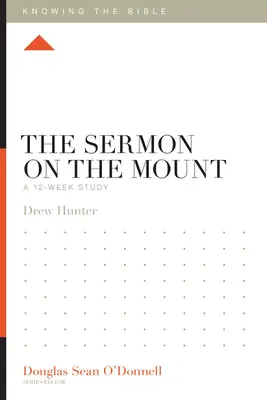 A hegyi beszéd: A 12 hetes tanulmány - The Sermon on the Mount: A 12-Week Study