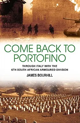 Gyere vissza Portofinóba - Olaszországon keresztül a 6. dél-afrikai páncélos hadosztállyal - Come Back to Portofino - Through Italy with the 6th South African Armoured Division