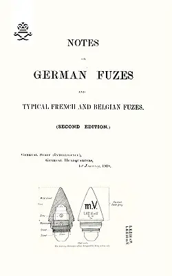 MEGJEGYZÉSEK A NÉMET FUZÉRÓKRÓL ÉS A TÍPUSZOS FRANCIA ÉS BELGIUMI FUZÉRÓKRÓL 1918; Második kiadás. - NOTES ON GERMAN FUZES AND TYPICAL FRENCH AND BELGIAN FUZES 1918; Second Edition