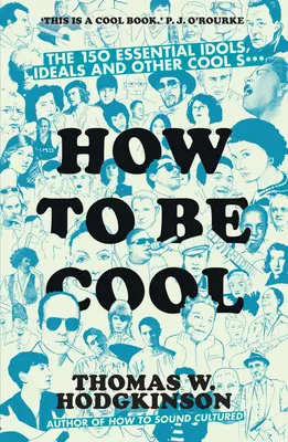Hogyan legyünk menők - A 150 alapvető bálvány, eszménykép és egyéb menő sz*** - How to be Cool - The 150 Essential Idols, Ideals and Other Cool S***