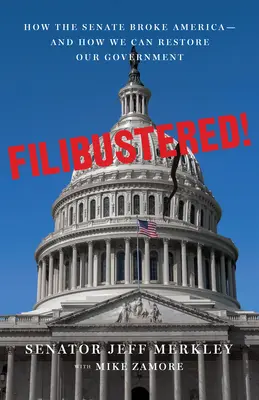 Filibustered! Hogyan javítsuk meg a tönkrement szenátust és mentsük meg Amerikát? - Filibustered!: How to Fix the Broken Senate and Save America