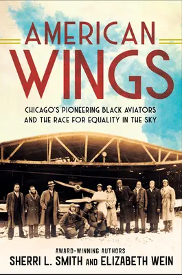 Amerikai szárnyak: Chicago úttörő fekete pilótái és a verseny az egyenlőségért az égen - American Wings: Chicago's Pioneering Black Aviators and the Race for Equality in the Sky