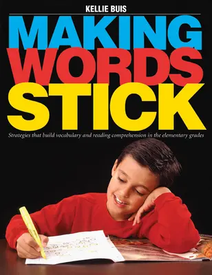 Making Words Stick - Strategies That Build Vocabulary and Reading Comprehension in the Elementary Grades (A szókincset és az olvasásértést fejlesztő stratégiák az általános iskolában) - Making Words Stick - Strategies That Build Vocabulary and Reading Comprehension in the Elementary Grades