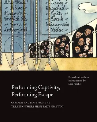 Performing Captivity, Performing Escape: Kabarék és színdarabok a Terezn/Theresienstadt gettóból - Performing Captivity, Performing Escape: Cabarets and Plays from the Terezn/Theresienstadt Ghetto