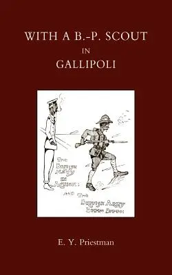 Egy B-P cserkésszel Gallipoliban. A Belton Bulldogs feljegyzései - With A B-P Scout in Gallipoli. a Record of the Belton Bulldogs