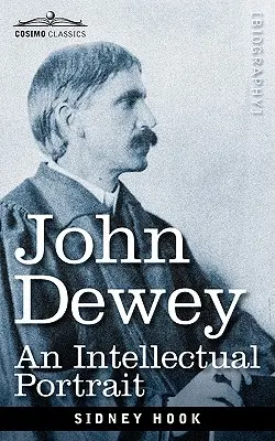 John Dewey: Dewey: Egy szellemi portré - John Dewey: An Intellectual Portrait