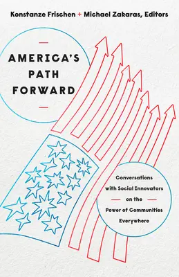 Amerika útja előre: Beszélgetések társadalmi innovátorokkal a közösségek erejéről mindenütt - America's Path Forward: Conversations with Social Innovators on the Power of Communities Everywhere