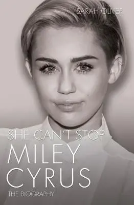 She Can't Stop - Miley Cyrus: Az életrajz - She Can't Stop - Miley Cyrus: The Biography