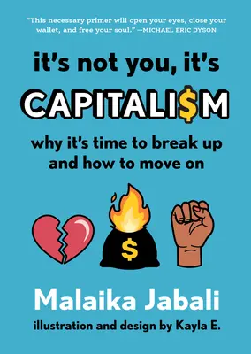 Nem te vagy az oka, hanem a kapitalizmus: Miért van itt az ideje szakítani és hogyan lépjünk tovább - It's Not You, It's Capitalism: Why It's Time to Break Up and How to Move on