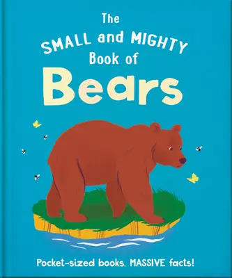 A medvék kis és hatalmas könyve: Zsebméretű könyvek, hatalmas tények! - The Small and Mighty Book of Bears: Pocket-Sized Books, Massive Facts!