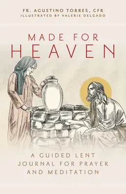 Made for Heaven: Egy vezetett nagyböjti napló imádsághoz és meditációhoz - Made for Heaven: A Guided Lent Journal for Prayer and Meditation