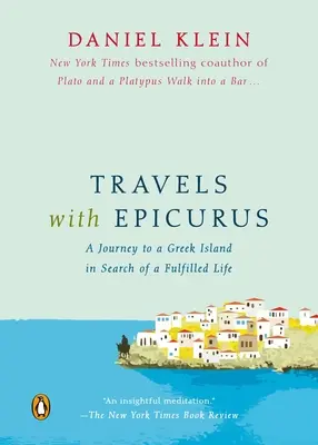 Utazások Epikurosszal: Utazás egy görög szigetre a beteljesedett élet keresésére - Travels with Epicurus: A Journey to a Greek Island in Search of a Fulfilled Life