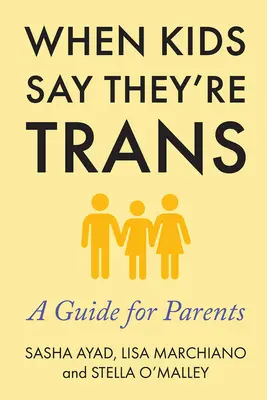 Amikor a gyerekek azt mondják, hogy transzneműek: Útmutató szülőknek - When Kids Say They're Trans: A Guide for Parents