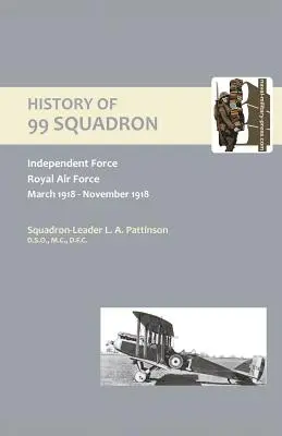 A 99-ES SZÁZAD TÖRTÉNETE. Független haderő. Királyi Légierő. 1918. március - 1918. november - HISTORY OF 99 SQUADRON. Independent Force. Royal Air Force. March, 1918 - November, 1918