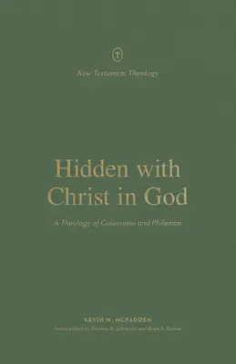 Krisztussal elrejtve Istenben: A Kolosséhoz és Filemonhoz írt levél teológiája - Hidden with Christ in God: A Theology of Colossians and Philemon