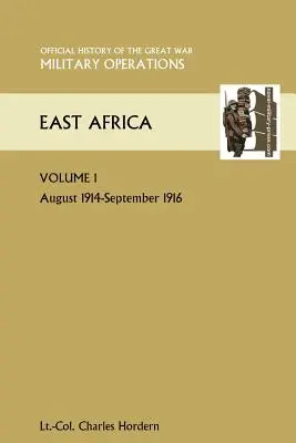 Kelet-Afrika 1. kötet. 1914. augusztus-1916. szeptember. A Nagy Háború hivatalos története Egyéb színművek - East Africa Volume 1. August 1914-September 1916. Official History of the Great War Other Theatres