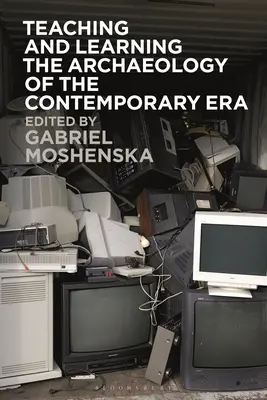 A jelenkor régészetének tanítása és tanulása - Teaching and Learning the Archaeology of the Contemporary Era