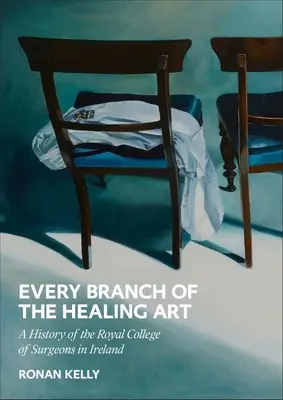 A gyógyító művészet minden ága: Az Rcsi története - Every Branch of the Healing Art: A History of the Rcsi