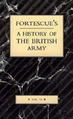 Fortescue's History of the British Army (A brit hadsereg története): VI. kötet - Fortescue's History of the British Army: Volume VI